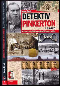 Ivan Broz: Detektiv Pinkerton a ti druzí : dramatické příběhy vyzvědačů Severu a Jihu