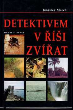 Detektivem v říši zvířat - Jaroslav Mareš (1995, Magnet-Press) - ID: 736322