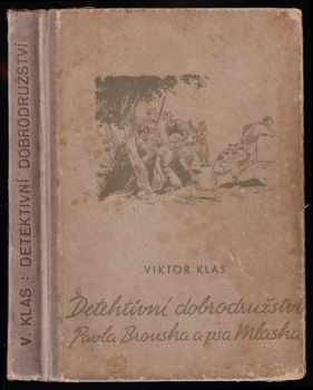 Detektivní dobrodružství Pavla Brouska a psa Mlaska - Viktor Klas (1937, Jos. R. Vilímek) - ID: 593326