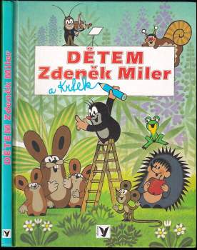 Dětem Zdeněk Miler a Krtek : podle obrázků vypravuje Hana Doskočilová