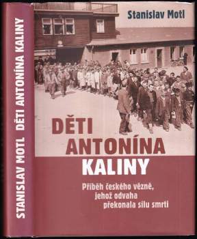 Děti Antonína Kaliny : příběh českého vězně, jehož odvaha překonala sílu smrti