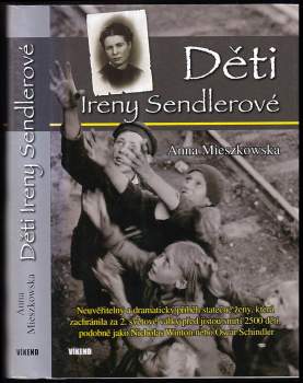 Děti Ireny Sendlerové : neuvěřitelný a dramatický příběh statečné ženy, která zachránila za 2. světové války před jistou smrtí 2500 dětí, podobně jako