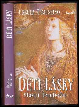 Děti lásky : slavní levobočci - Ursula Tamussino (1997, Ikar) - ID: 401210