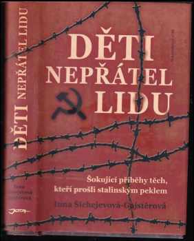 Inna Aronovna Šichejeva-Gajster: Děti nepřátel lidu : šokující příběhy těch, kteří prošli stalinským peklem