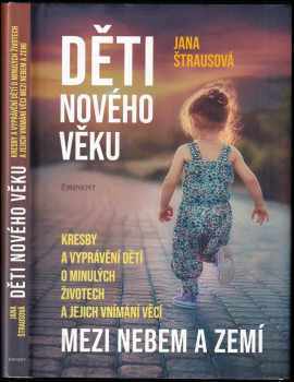 Jana Štrausová: Děti nového věku : kresby a vyprávění dětí o minulých životech a jejich vnímání věcí mezi nebem a zemí