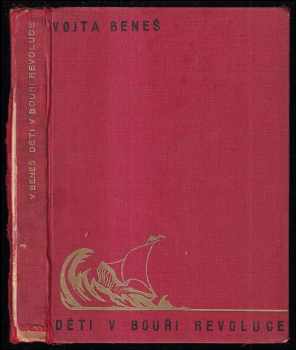 Děti v bouři revoluce : literární obraz práce a bojů amerických Čechoslováků za svobodnou domovinu - Vojta Beneš (1934, nákladem Vydavatelského odboru ÚSJU) - ID: 325224