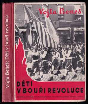 Děti v bouři revoluce : literární obraz práce a bojů amerických Čechoslováků za svobodnou domovinu - Vojta Beneš (1947, Komenium) - ID: 77851
