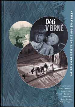Jana Pospíšilová: Děti v Brně : kapitoly o dětství ve městě pod Špilberkem