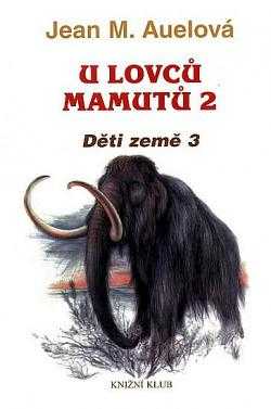 Děti země : 3 - U lovců mamutů - Jean Marie Auel, Jan Jelínek (1995, Knižní klub) - ID: 1359403