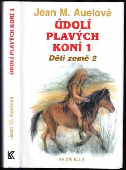 Děti země : 2 - Údolí plavých koní - Jean Marie Auel (2001, Knižní klub) - ID: 1080864