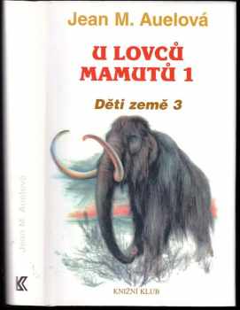 Děti země 3 - U lovců mamutů 1 - Jean Marie Auel (2001, Knižní klub) - ID: 730944