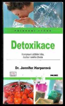 Jennifer Harper: Detoxikace: Komplexní očištění těla, ducha i celého života
