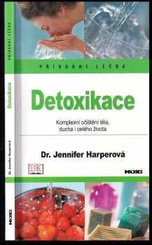 Jennifer Harper: Detoxikace: Komplexní očištění těla, ducha i celého života