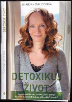 Barbora Englischová: Detoxikuj život, aneb, Písmenka z blogu