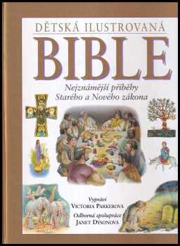 Dětská ilustrovaná bible : [nejznámější příběhy Starého a Nového zákona] - Victoria Parker (2006, Reader's Digest Výběr) - ID: 809649