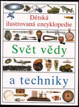 Dětská ilustrovaná encyklopedie : Svět vědy a techniky - I