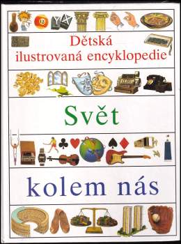 Dětská ilustrovaná encyklopedie : Svět kolem nás - IV