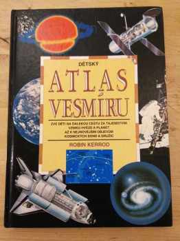 Robin Kerrod: Dětský atlas vesmíru - zve děti na dalekou cestu za tajemstvím vzniku hvězd a planet až k nejnovějším objevům kosmických sond a družic