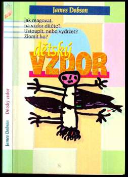 Dětský vzdor : jak reagovat na vzdor dítěte? Ustoupit, nebo vydržet? Zlomit ho?