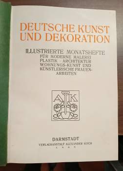 Alexander Julius Koch: Deutsche Kunst und Dekoration - Illustrierte Monatshefte für moderne Malerei, Plastik, Architektur, Wohnungs-Kunst und künstlerische Frauenarbeiten