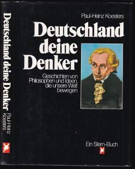 Paul - Heinz Koesters: Deutschland deine Denker - Geschichten von Philosophen und Ideen, die unsere Welt bewegen