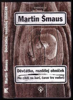 Děvčátko, rozdělej ohníček : Na cikňi na bari, čarav tro voďori