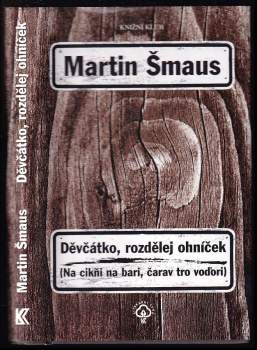 Martin Šmaus: Děvčátko, rozdělej ohníček