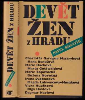 Devět žen z Hradu : [Charlotta Garrigue Masaryková, ... Magda Lokvencová-Husáková, Viera Husáková, ...] - Pavel Kosatík (1999, Mladá fronta) - ID: 551726