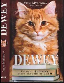Dewey : kocour z knihovny, který okouzlil celý svět - Bret Witter, Vicki Myron (2009, Ikar) - ID: 1359268
