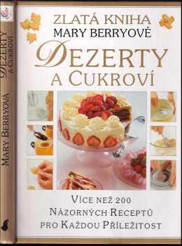 Dezerty a cukroví : Více než 200 názorných receptů pro každou příležitost - Mary Berry (1995, Slovart) - ID: 1332902