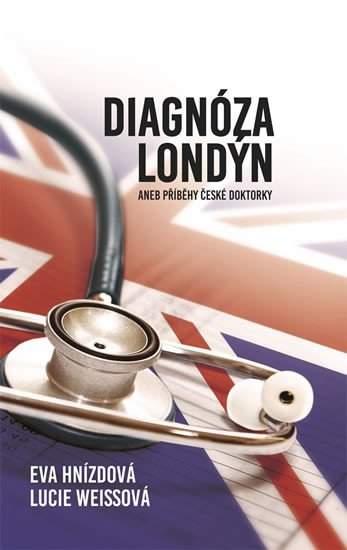 Diagnóza Londýn, aneb, Příběhy české doktorky