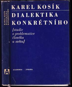 Dialektika konkrétního : studie o problematice člověka a světa - Karel Kosík (1966, Academia) - ID: 840515
