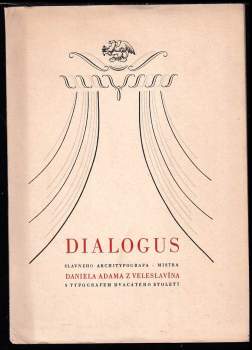 Dialogus slavného architypografa - Mistra Daniela Adama z Veleslavína s typografem dvacátého století