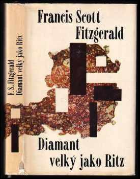 Diamant velký jako Ritz - Francis Scott Fitzgerald (1965, Státní nakladatelství krásné literatury a umění) - ID: 711339