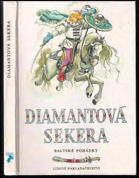 Diamantová sekera : baltské pohádky - Jaroslav Tichý, Vladimír Brehovszký (1988, Lidové nakladatelství) - ID: 474949