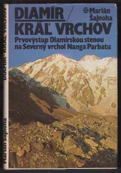 Marián Šajnoha: Diamír - kráľ vrchov : prvovýstup Diamírskou stenou na Severný vrchol Nanga Parbatu