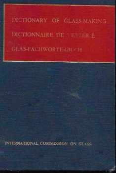 Dictionary of glass-making : dictionnaire de verrerie : glas-fachworterbuch