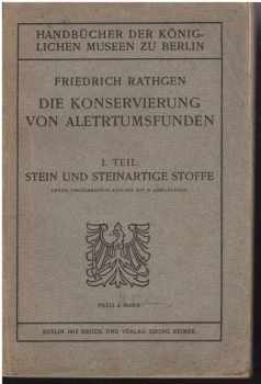 Friedrich Rathgen: Die Konservierung von Aletrtumsfunden I.Theil, Stein und Steinartige Stoffe