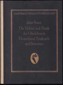 Die Malerei und Plastik des Mittelalters in Deutschland, Frankreich und Britannien