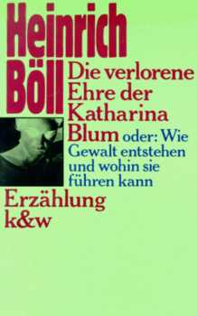 Heinrich Böll: Die verlorene Ehre der Katharina Blum oder Wie Gewalt entstehen und wohin sie führen kann
