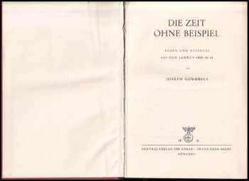 Joseph Goebbels: Die Zeit Ohne Beispiel - Reden und Aufsätze aus den Jahren 1939 - 40 - 41 - JEN PRO STUDIJNÍ ÚČELY