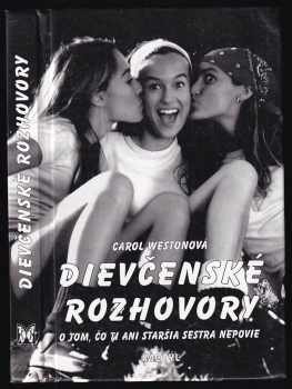 Carol Weston: Dievčenské rozhovory o tom, čo ti ani staršia sestra nepovie