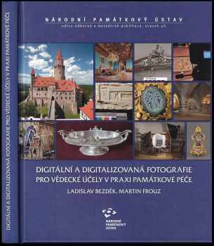 Ladislav Bezděk: Digitální a digitalizovaná fotografie pro vědecké účely v praxi památkové péče