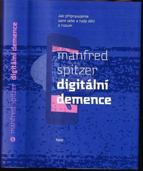 Digitální demence : jak připravujeme sami sebe a naše děti o rozum