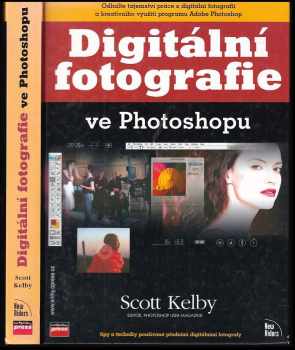 Digitální fotografie ve Photoshopu : [tipy a techniky používané předními digitálními fotografy] - Scott Kelby (2003, Computer Press) - ID: 609571