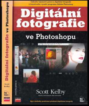 Scott Kelby: Digitální fotografie ve Photoshopu : [tipy a techniky používané předními digitálními fotografy]