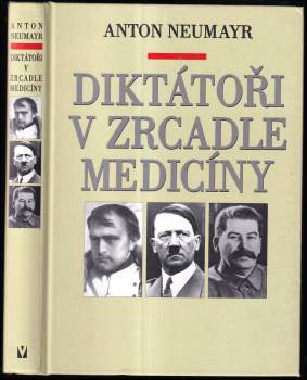Anton Neumayr: Diktátoři v zrcadle medicíny