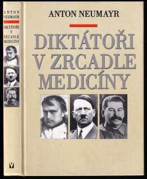 Anton Neumayr: Diktátoři v zrcadle medicíny - Napoleon, Hitler, Stalin