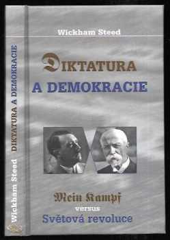 Henry Wickham Steed: Diktatura a demokracie : Adolf Hitler - Mein Kampf vs. T.G. Masaryk - Světová revoluce