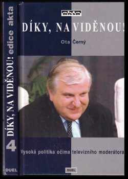 Ota Černý: Díky, na viděnou! - vysoká politika očima televizního moderátora